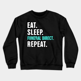 Eat. Sleep. Funeral Direct. Repeat. Crewneck Sweatshirt